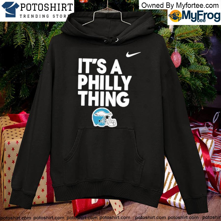 Official Philadelphia Eagles Hat It’s A Philly Thing Shirt hoodie