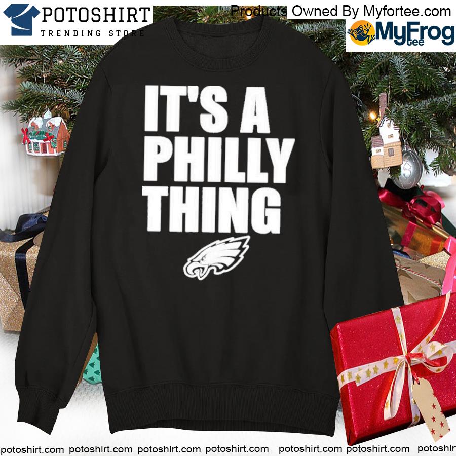 Eagles Pro Shop It's A Philly Thing shirt, hoodie, sweater, long