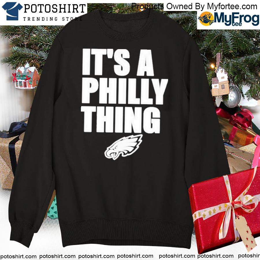 Philadelphia Eagles It's A Philly Thing Shirt Eagles Pro Shop - Tiotee