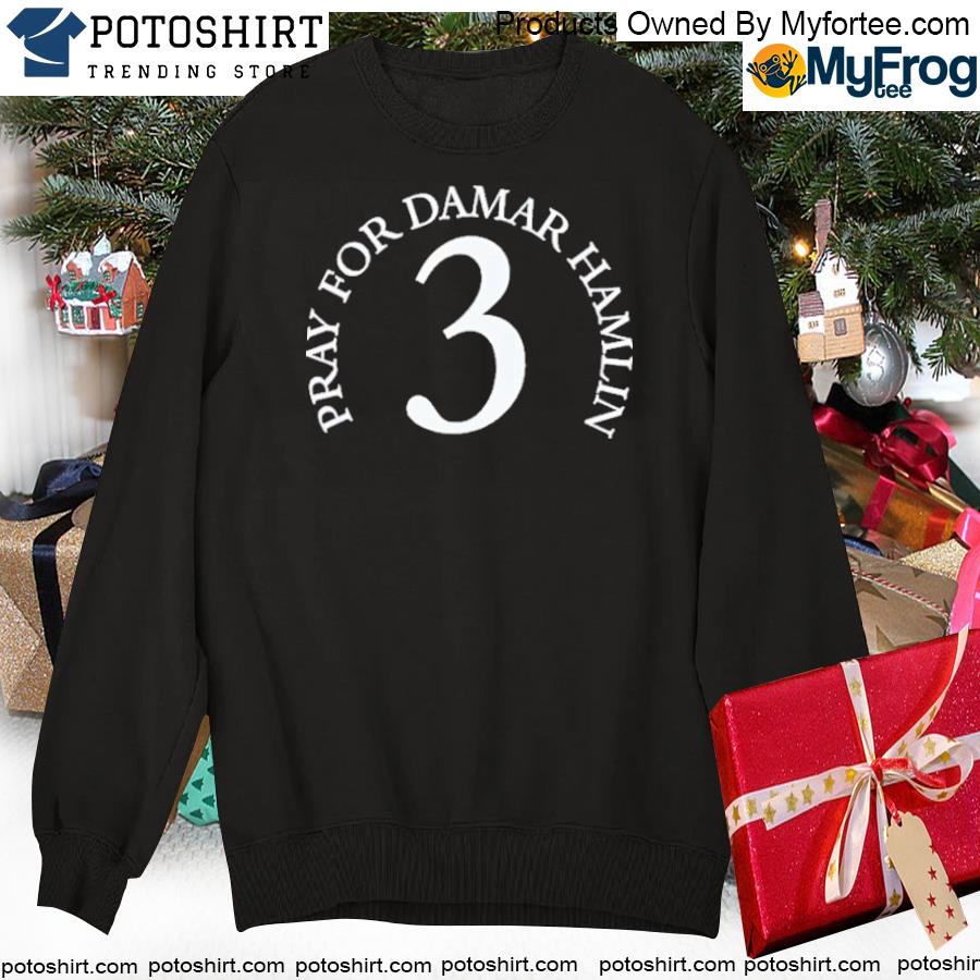 Pray for Damar Hamlin 3 shirt, hoodie, sweater, long sleeve and tank top