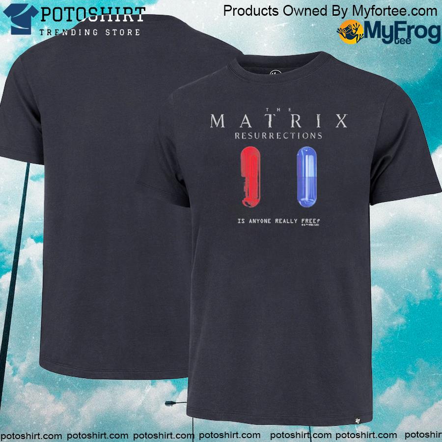 Official The Matrix Is Anyone Really Free T-shirt