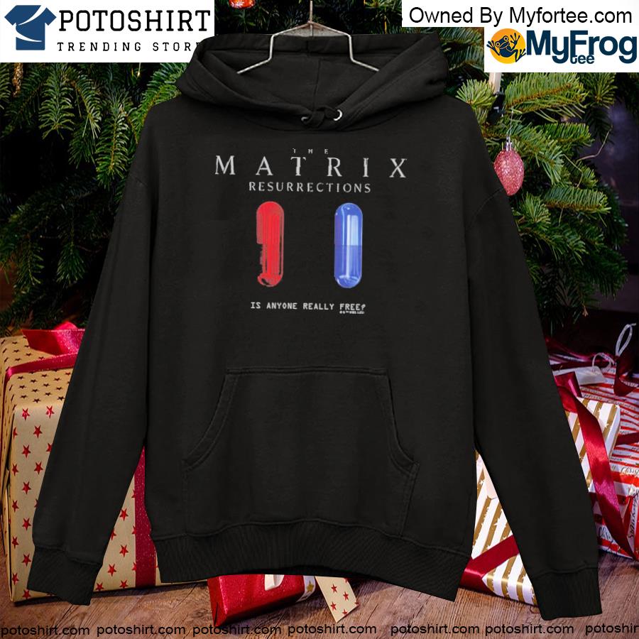 Official The Matrix Is Anyone Really Free T-s hoodie
