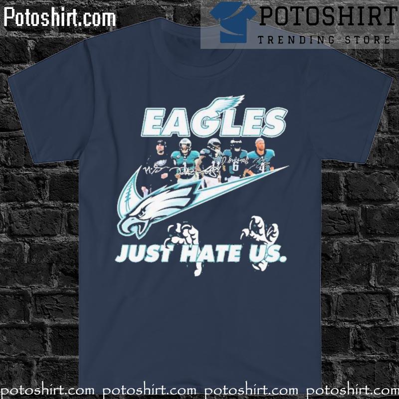 Eagles Just Hate Us Shirt Sweatshirt Hoodie Long Sleeve Short