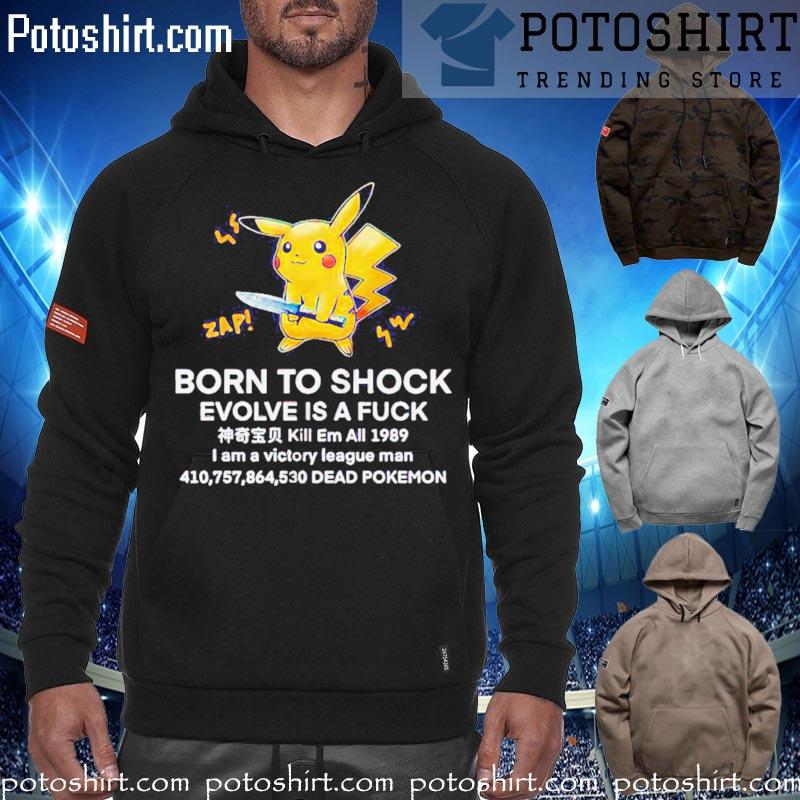 Pikachu born to shock evolve is a fuck s hoodiess