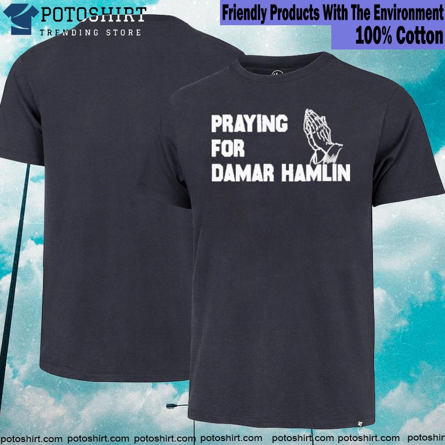 Praying for damar hamlin Buffalo Bills safety damar hamlin T-shirt