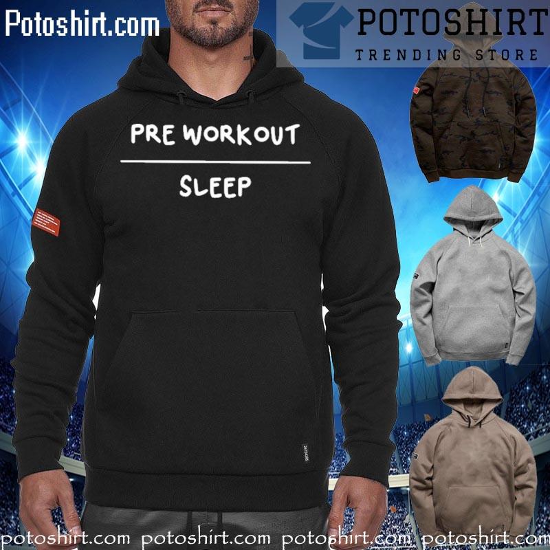 Pre workout sleep T-s hoodiess