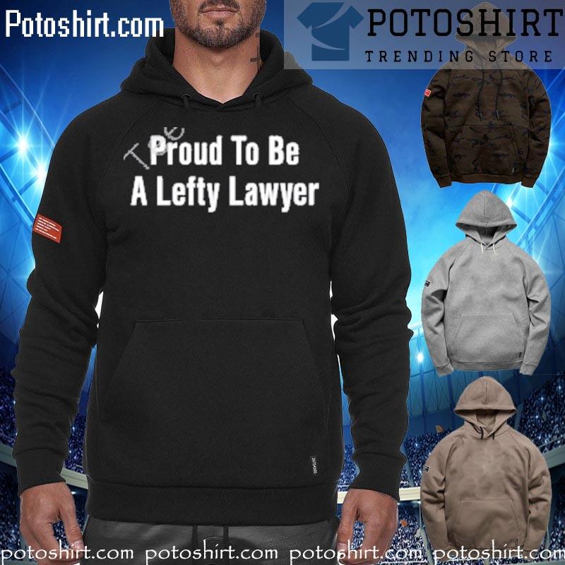 Proud to be lefty lawyer T-s hoodiess