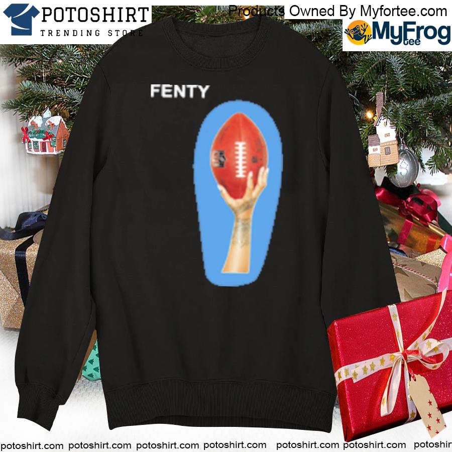 Rihanna Super Bowl Fenty NFL shirt, hoodie, sweater, long sleeve and tank  top