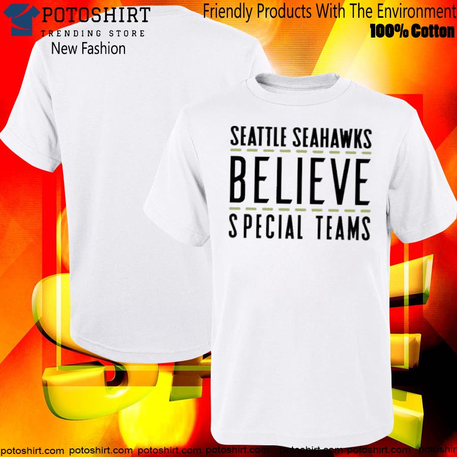 Seattle Seahawks believe special team T-shirt