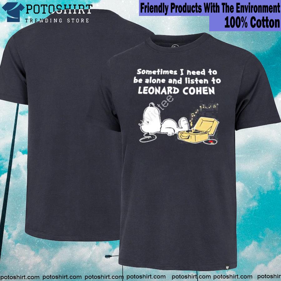 Snoopy dog something I need to be alone and listen to leonard cohen T-shirt