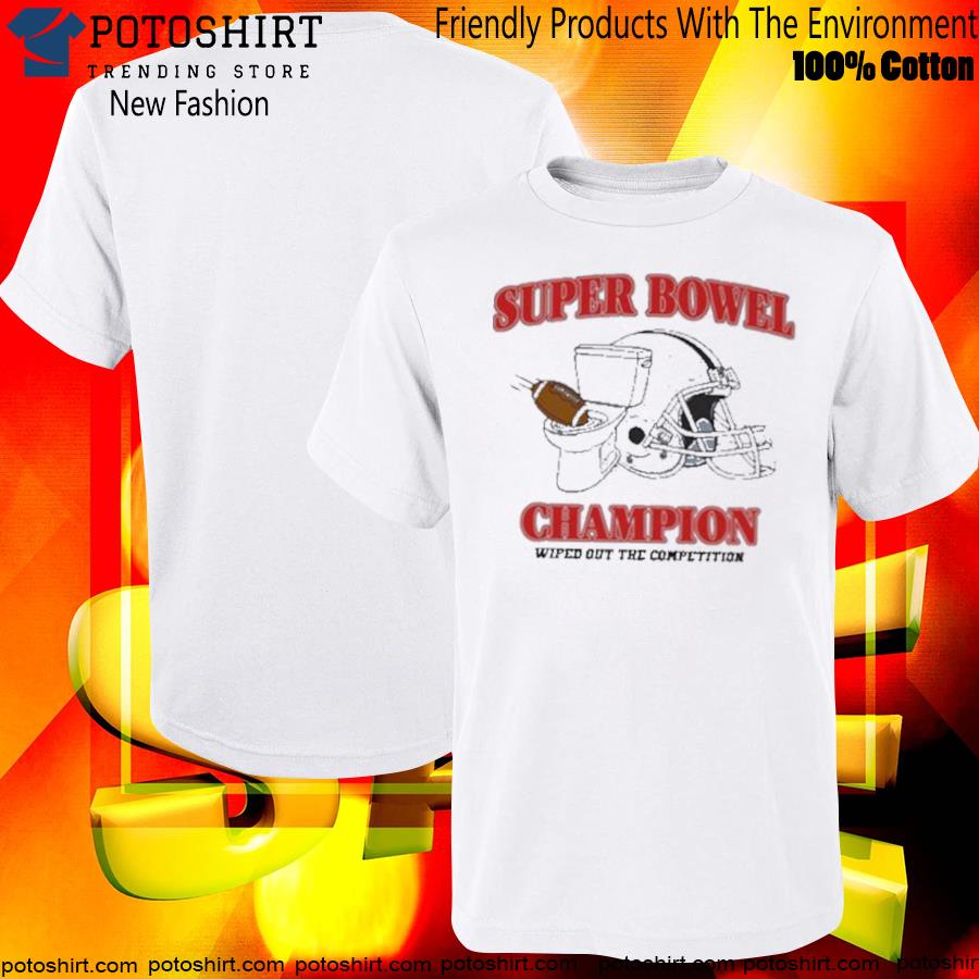Super bowel champion wiped out the competition T-shirt