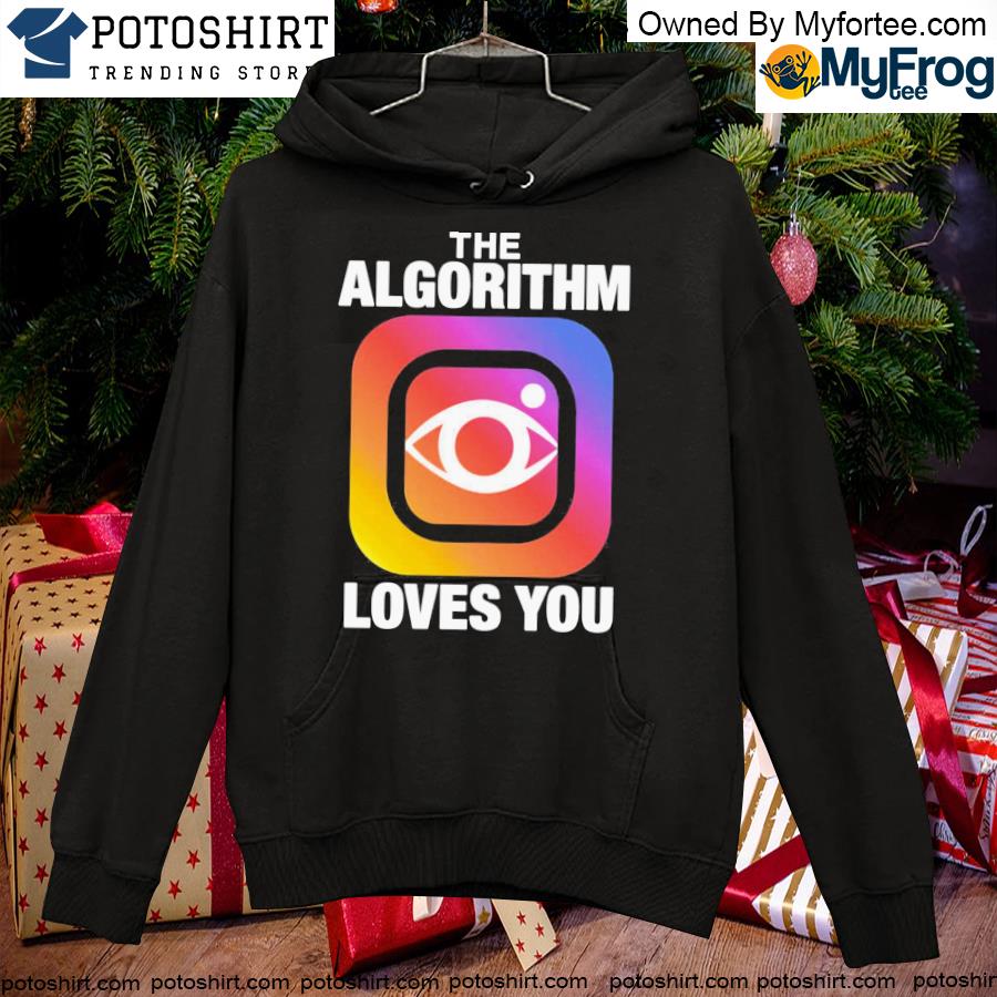 The Algorithm Loves You T-s hoodie