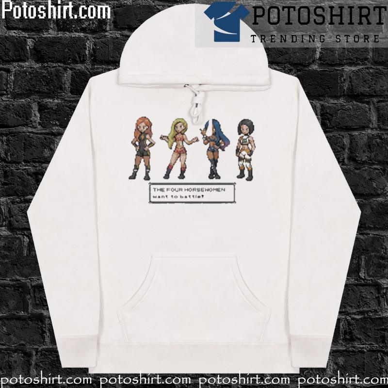 The Four Horsewomen Want To Battle Sprite T-s hoodiess