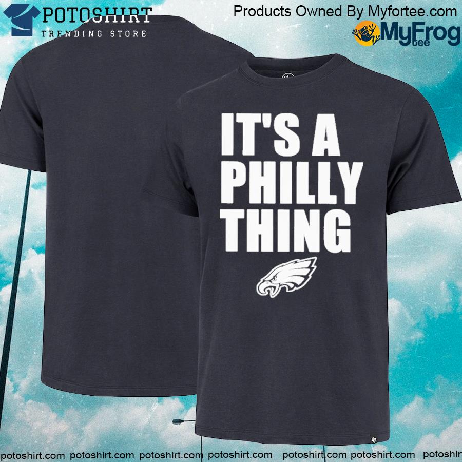 The Philadelphia eagles it’s a philly thing shirt