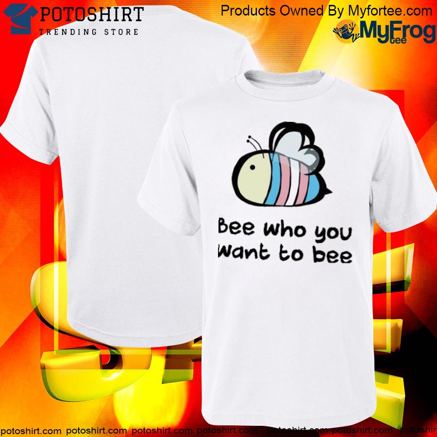 Trans pride bee who you want to bee lgbtq pride month T-shirt