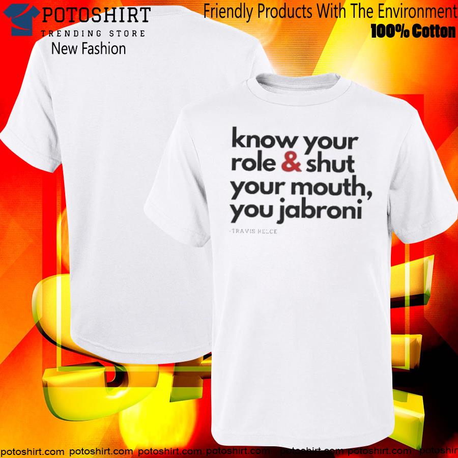 Travis kelce know your role and shut your you jabronI T-shirt