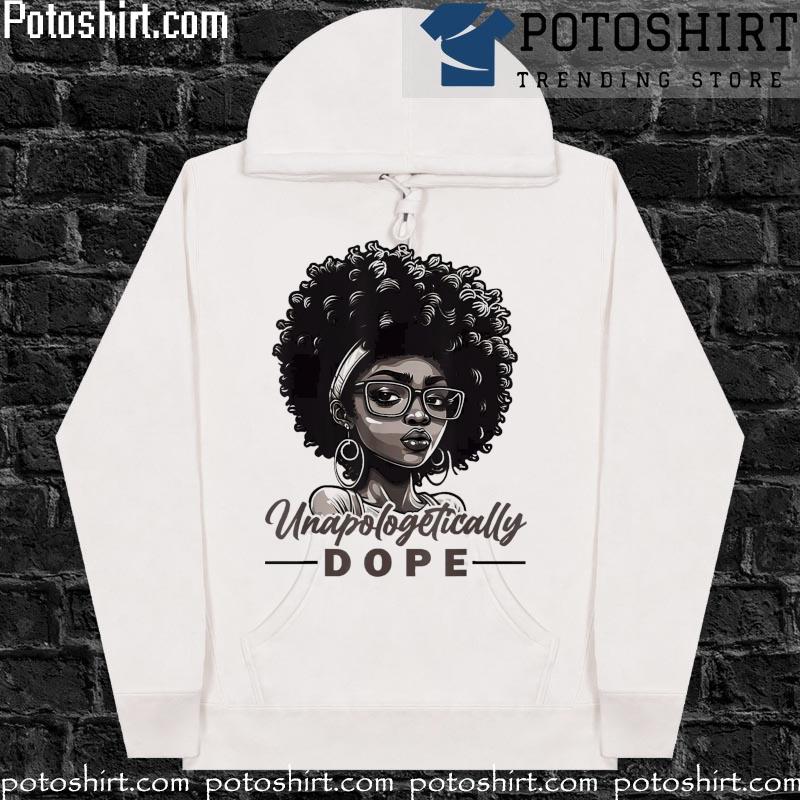 Unapologetically Dope Black History Month African American Tee Shirt hoodiess