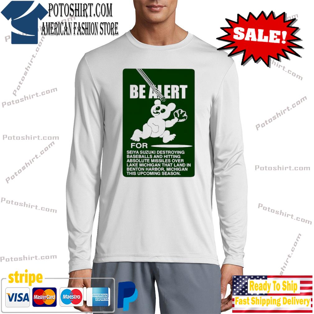 Be alert for seiya suzukI shirt, hoodie, sweater, long sleeve and tank top