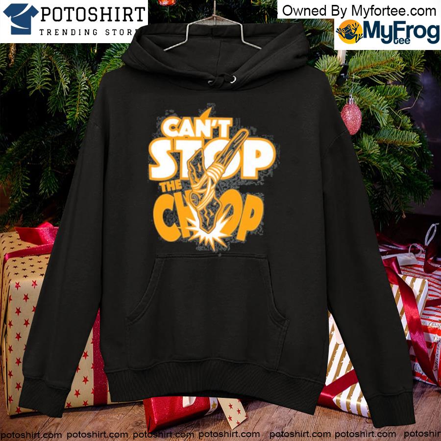 Can't stop the chop Chiefs T-s hoodie