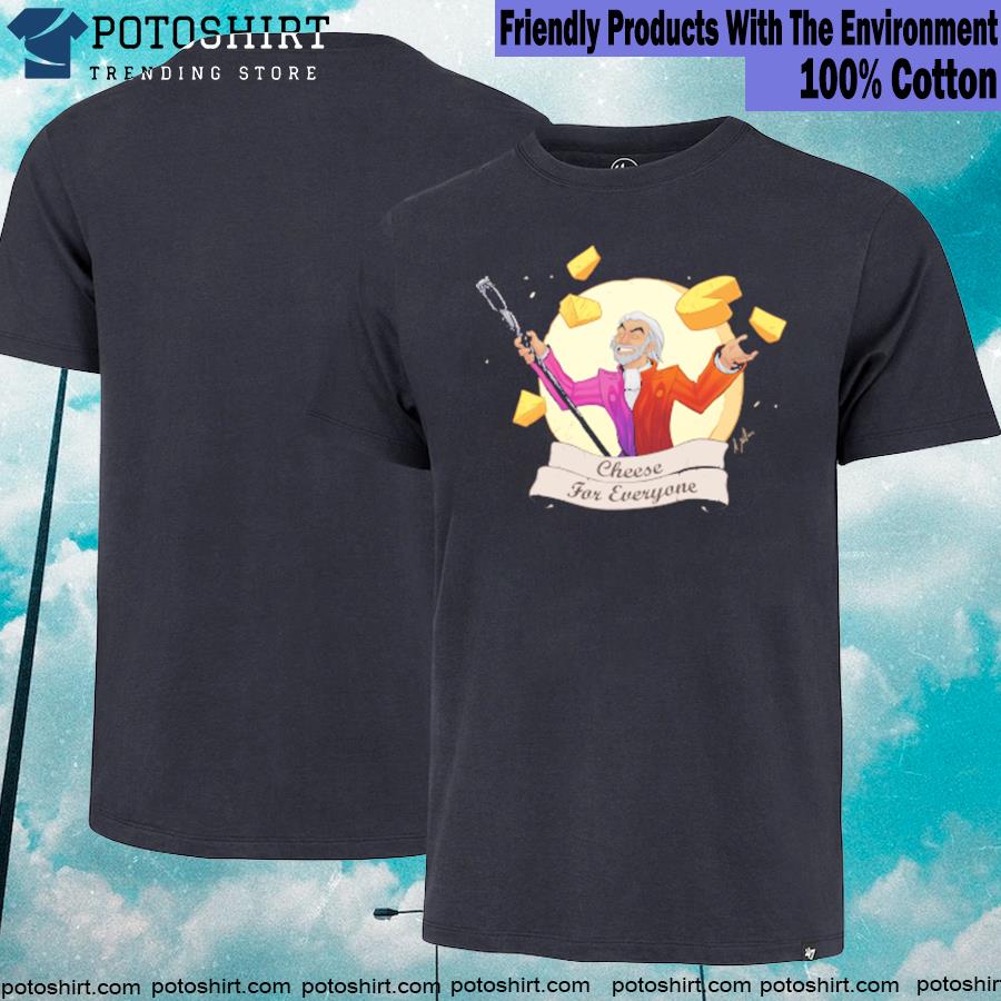 Cheese for everyone shirt