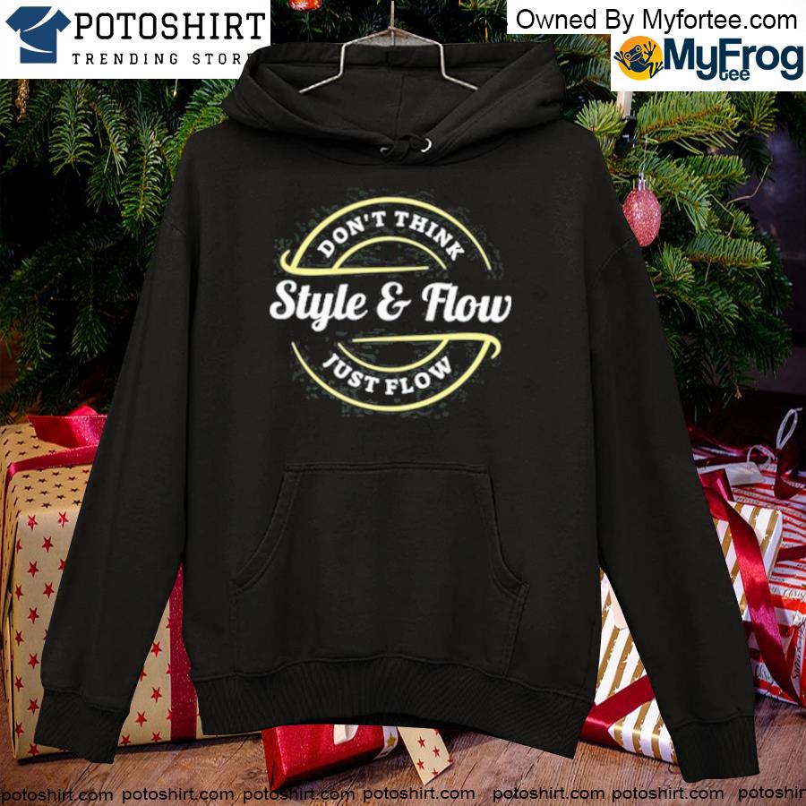 Coach chippy don't think style and flow just flow T-s hoodie
