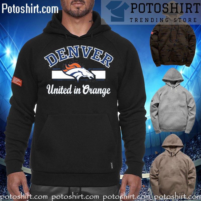 Denver Broncos united in orange shirt, hoodie, sweater, long sleeve and  tank top