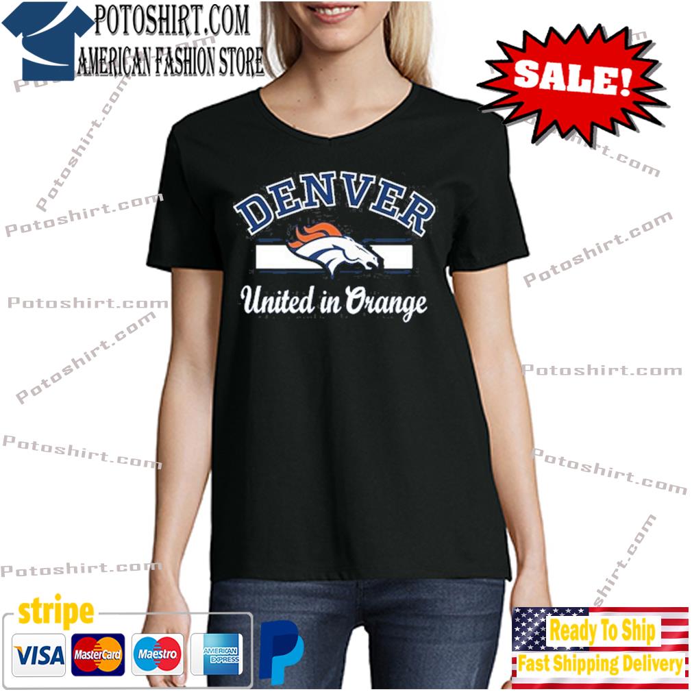 Denver Broncos united in orange shirt, hoodie, sweater, long sleeve and  tank top