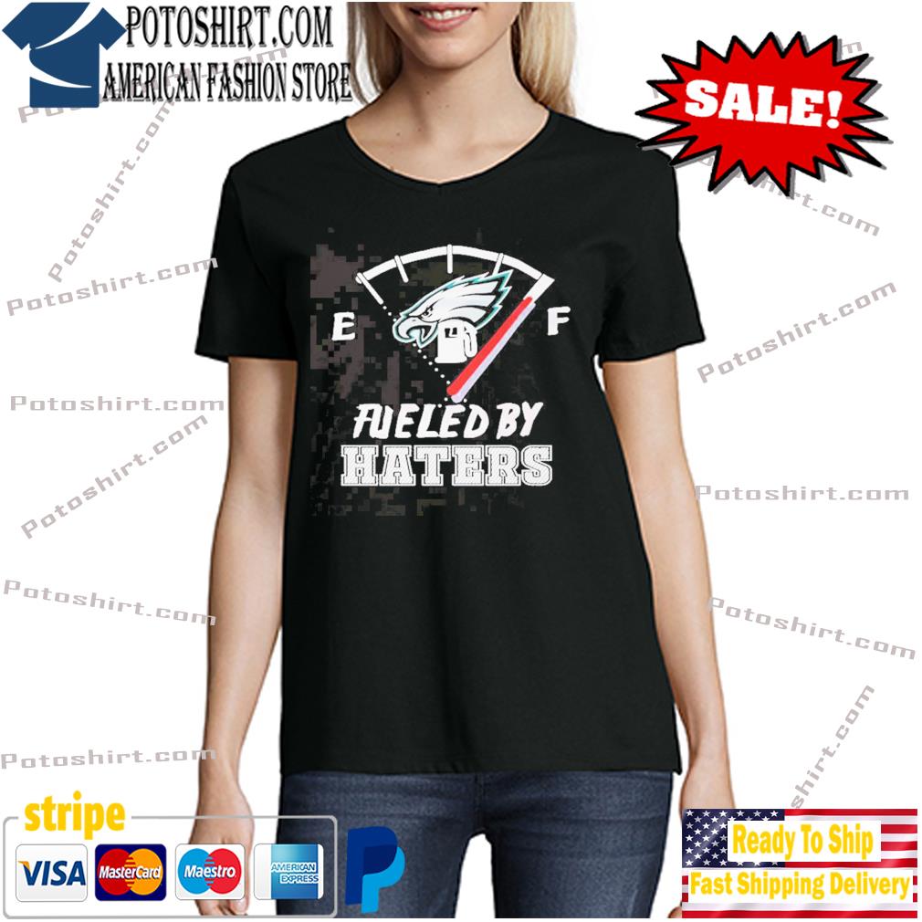 Fueled By Haters Philadelphia Eagles Shirt,Sweater, Hoodie, And Long  Sleeved, Ladies, Tank Top