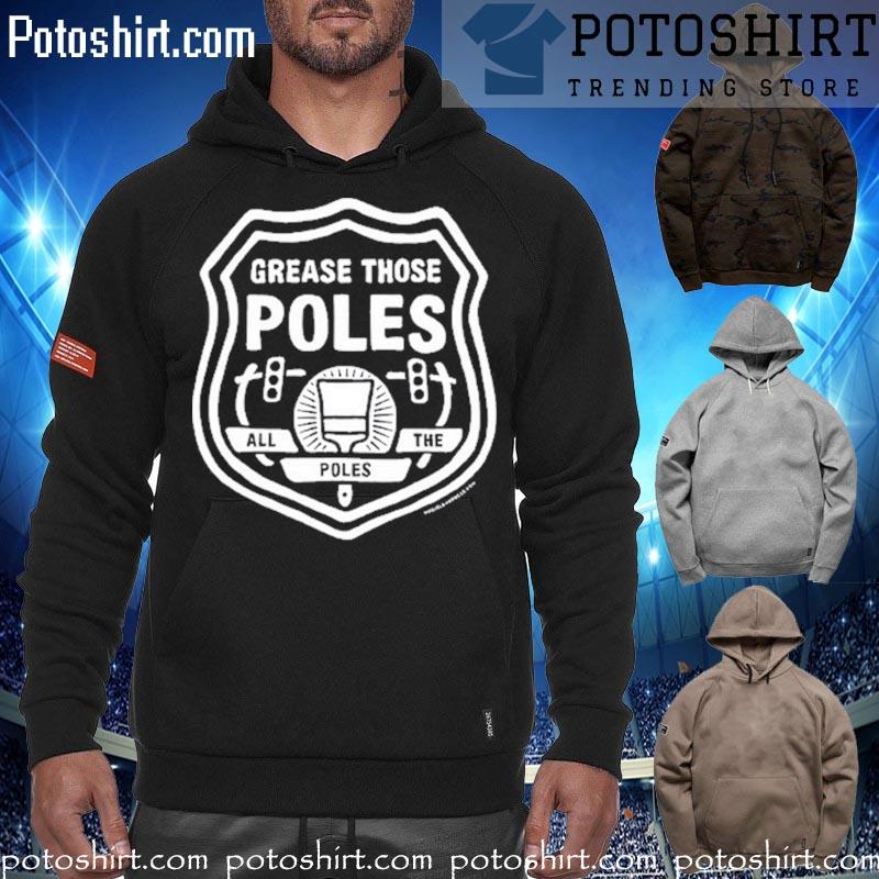 Grease the poles T-s hoodiess