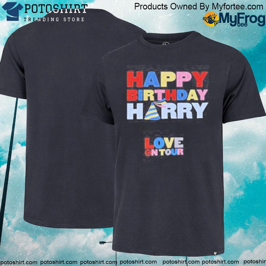 Happy birthday Harry love on tour t T-shirt