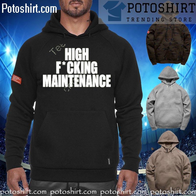 High Fucking Maintenance T Shirt hoodiess