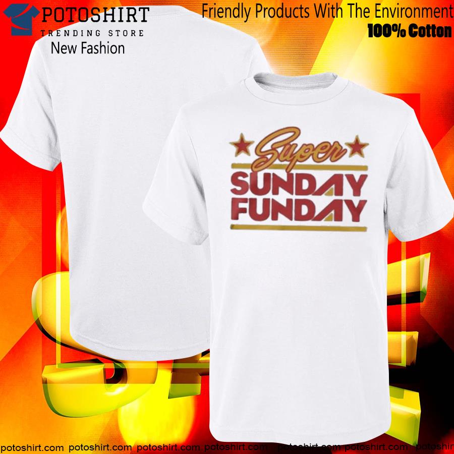 Hot super Sunday Funday Shirt