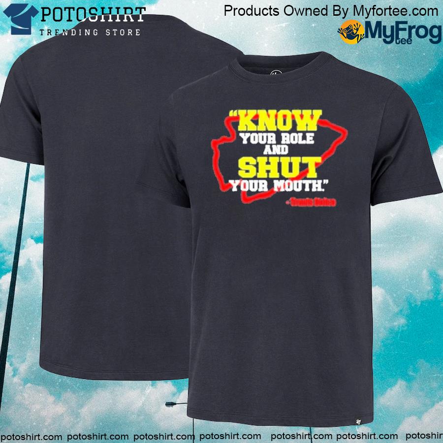 Know Your Role And Shut Your Mouth T-Shirt Travis Kelce Super Bowl