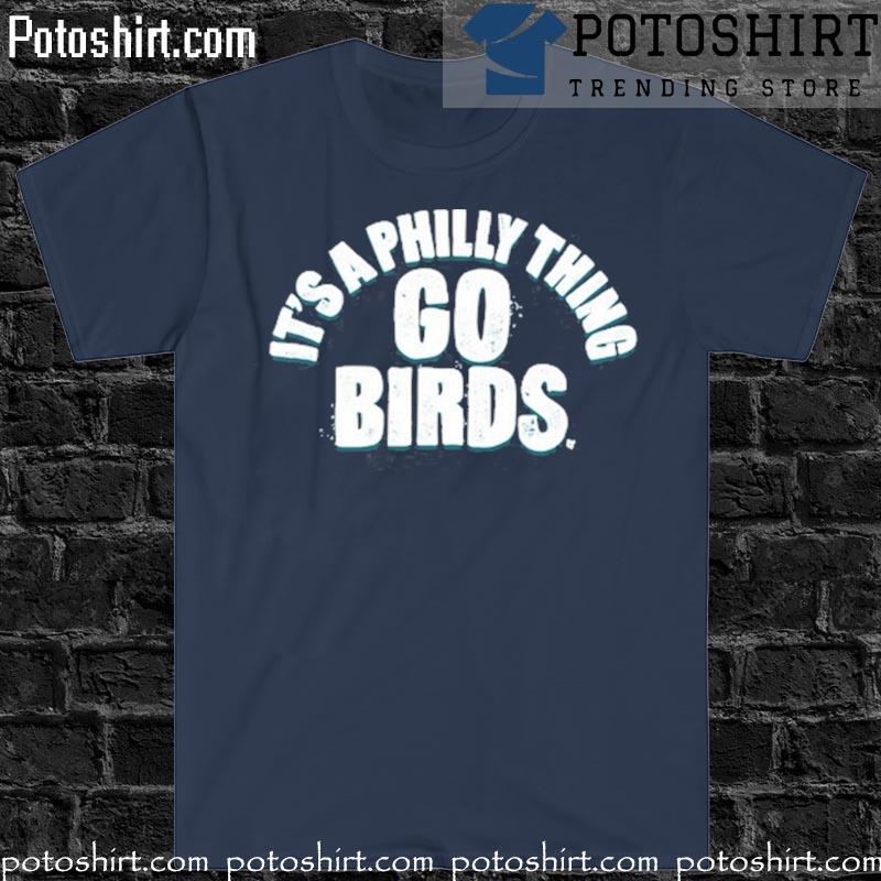 Original Philadelphia Eagles Its A Philly Thing Go Birds Shirt Hoodie