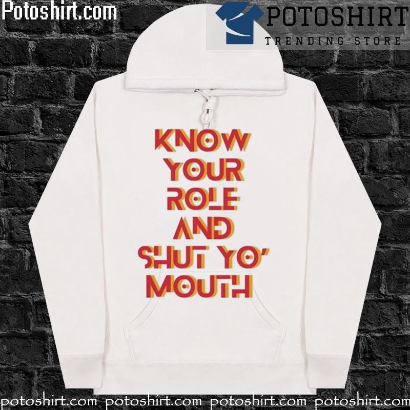 Know Your Role And Shut Yo Mouth Travis Kelce Crewneck Sweatshirt Chiefs Kingdom fan tees hoodiess