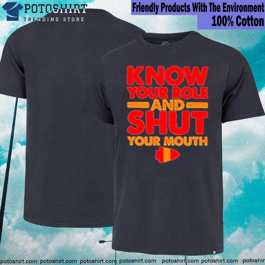 know your role and shut your mouth logo Kansas city Chiefs shirt, hoodie,  sweater, long sleeve and tank top