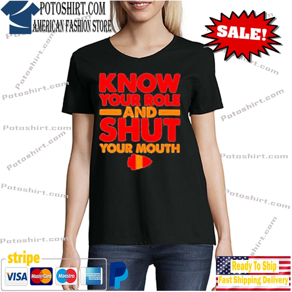 know your role and shut your mouth logo Kansas city Chiefs shirt, hoodie,  sweater, long sleeve and tank top