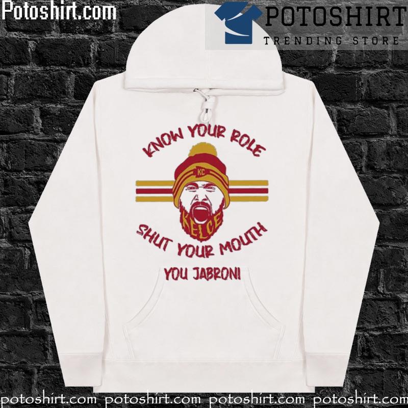 Know your role and shut your mouth travis kelce 2023 T-s hoodiess