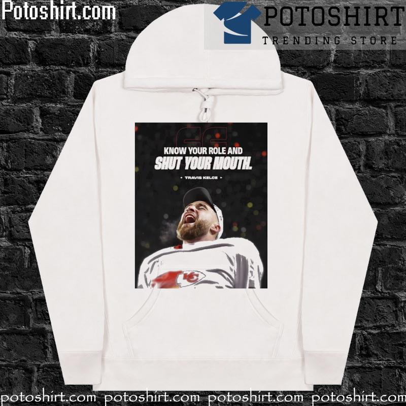 Know your role and shut your mouth travis kelce Kansas city Chiefs s hoodiess