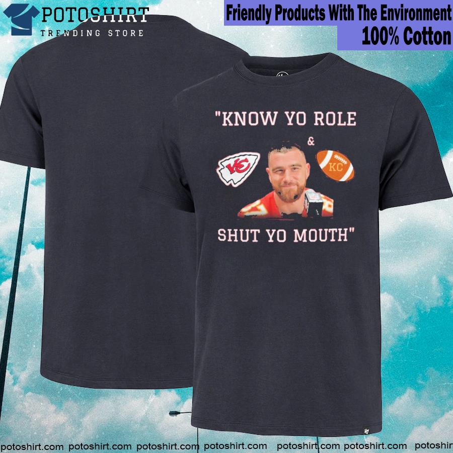 Travis Kelce Shirt Know Your Role Shut Your Mouth Chiefs Gift