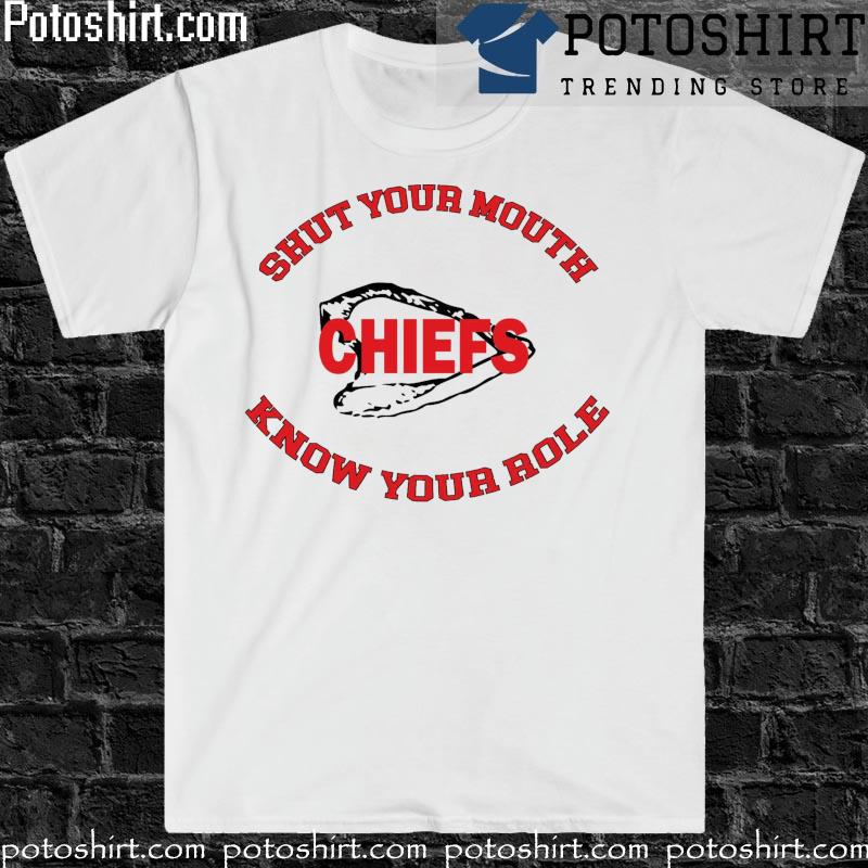 Know Your Role And Shut Your Mouth T Shirt Travis Kelce Super Bowl shirt,  hoodie, sweater, long sleeve and tank top