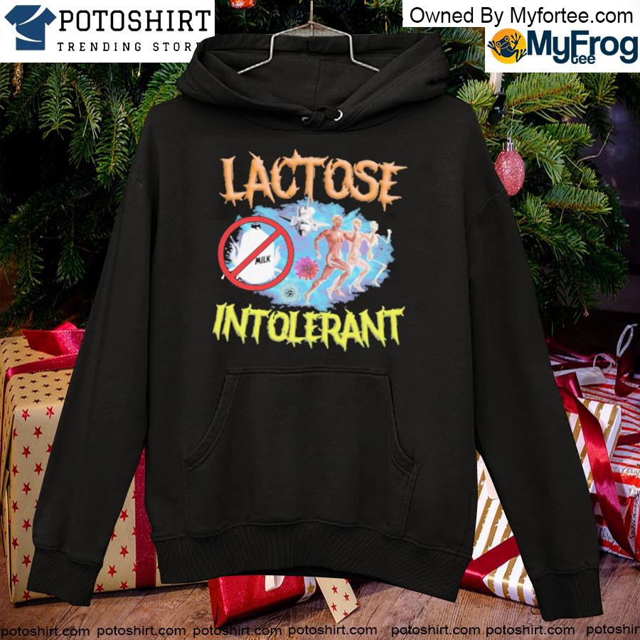 Lactose Intolerant Weird Offensive Funny T-Shirt, hoodie, sweater, long  sleeve and tank top