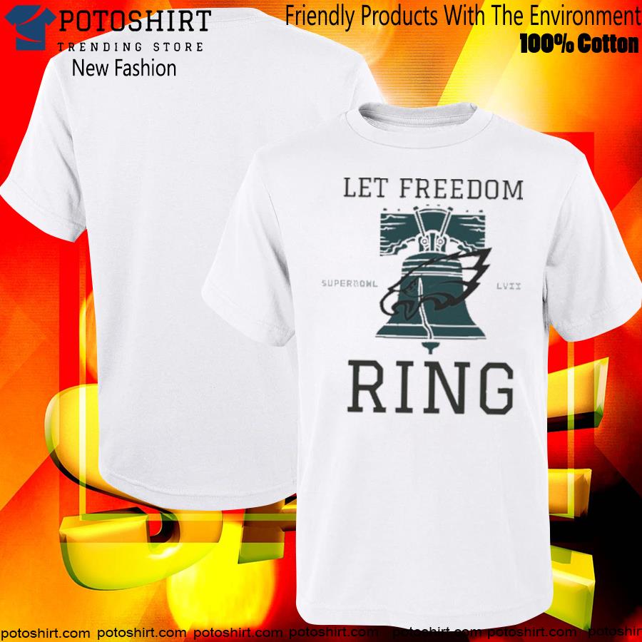Let Freedom Ring Super Bowl 2023 Philadelphia eagles football Champion shirt