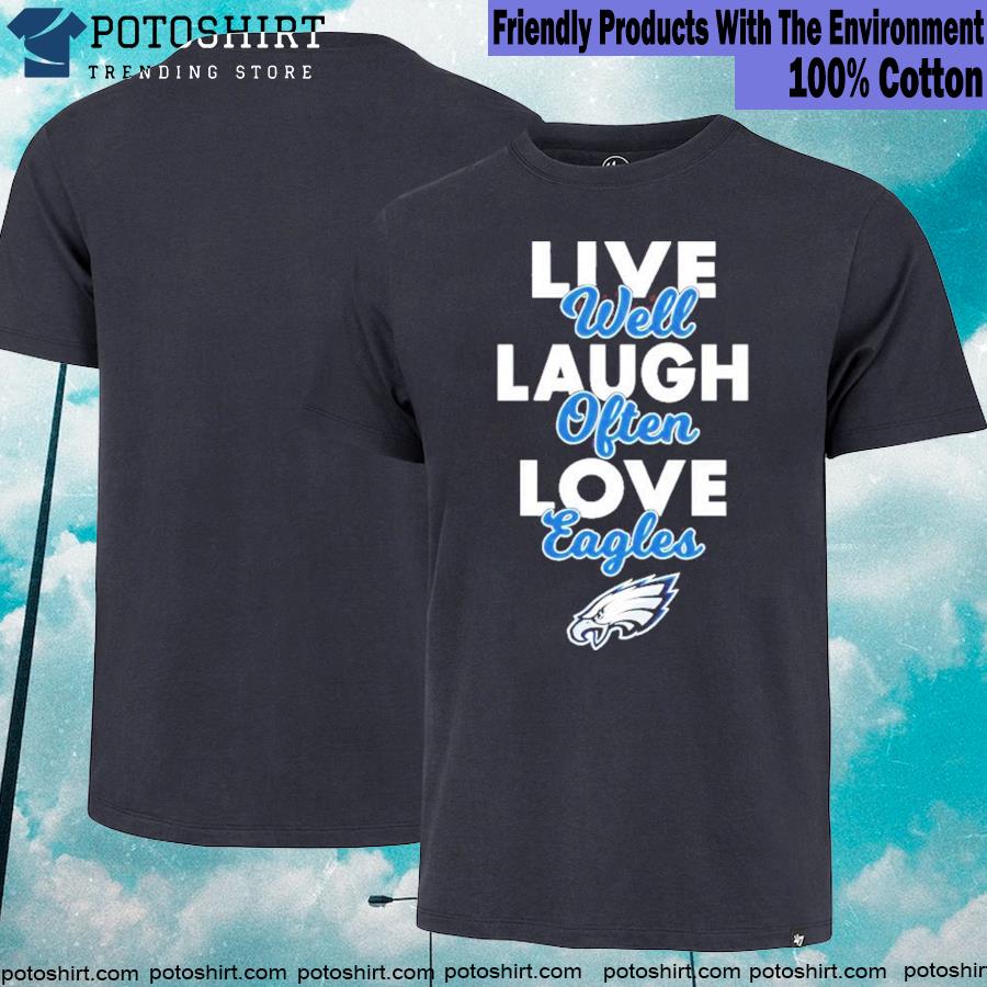 Live well laugh often love Philadelphia Eagles T-shirt, hoodie