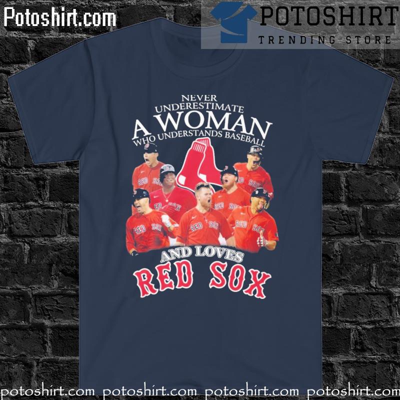 Never Underestimate A Woman Who Understands Baseball And Loves Boston Red  Sox Shirt, hoodie, sweater, long sleeve and tank top