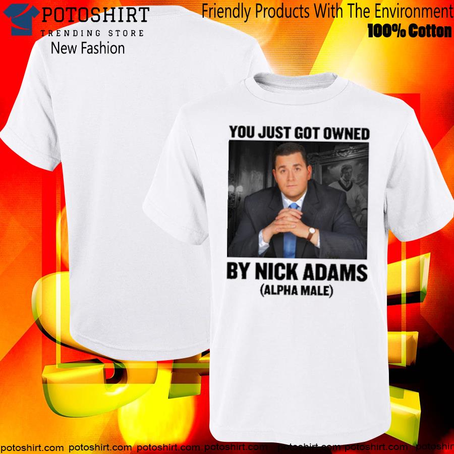 Nick adams merch you just got owned by nick adams T-shirt