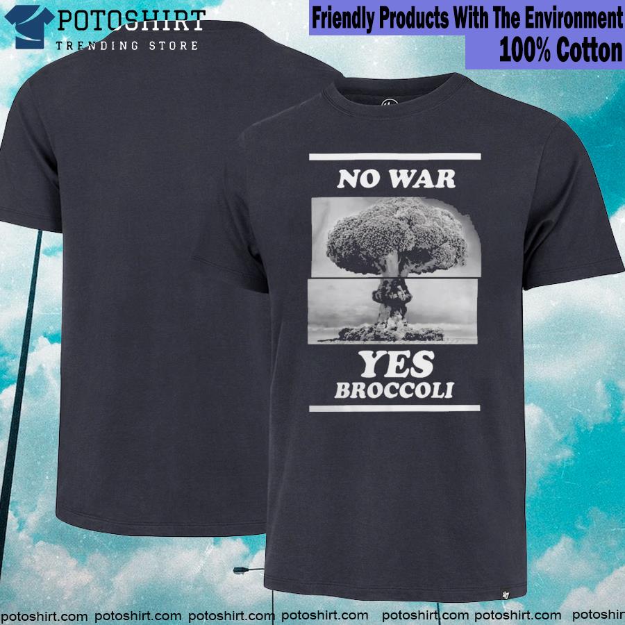 No War Yes Broccoli Shirt