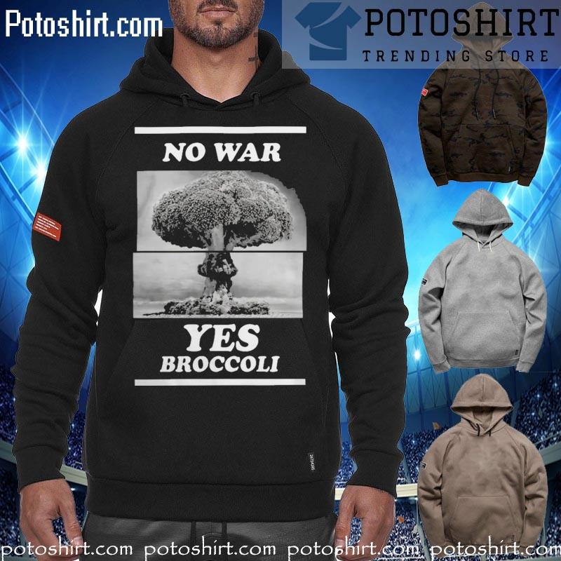No War Yes Broccoli Shirt hoodiess