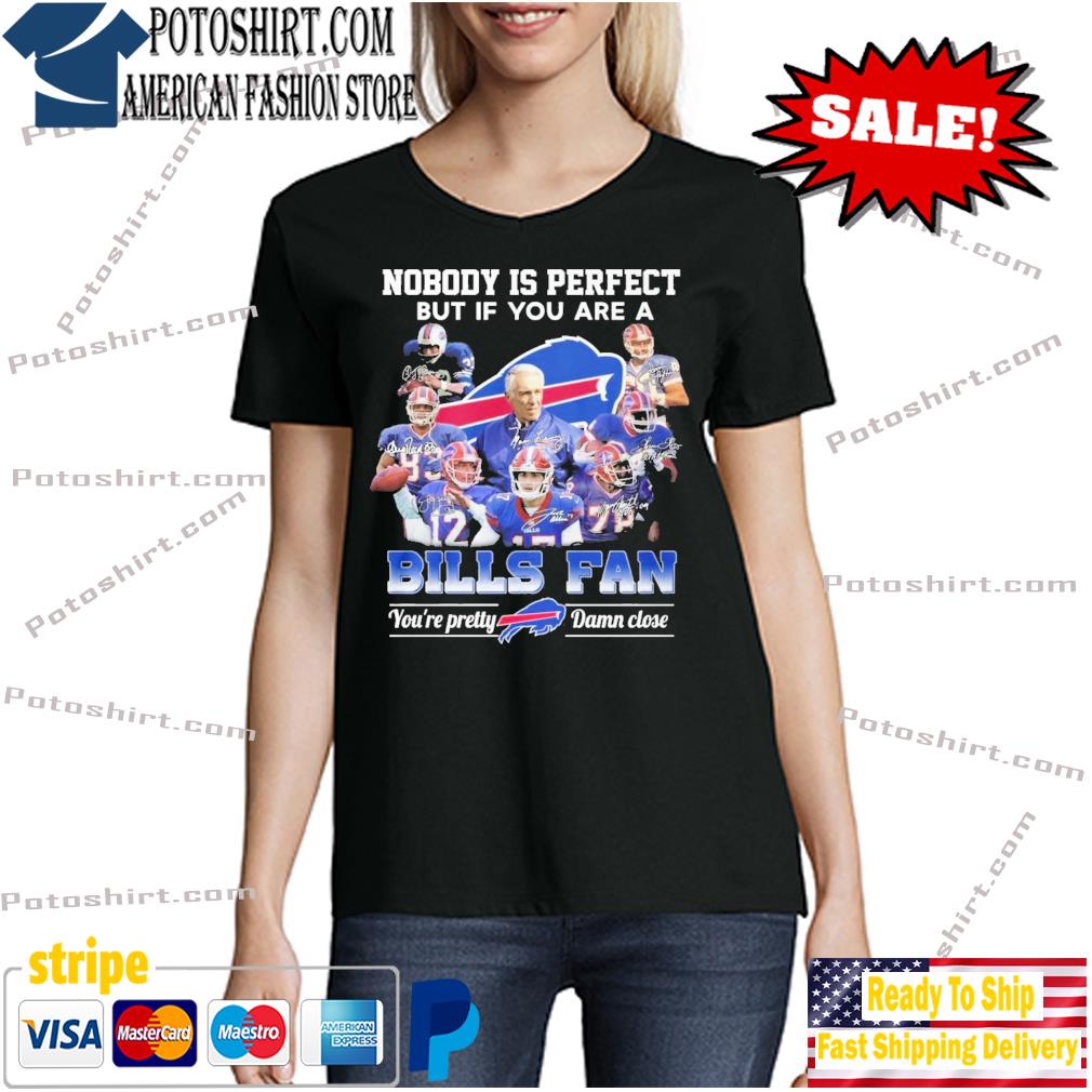 Nobody Is Perfect But If You Are A Buffalo Bills Fan T Shirt, hoodie,  sweater, long sleeve and tank top