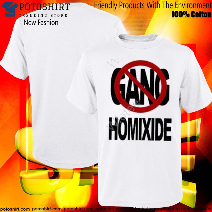 Not a gang homixide homixide gang merch shirt